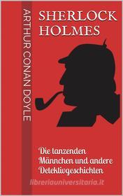 Libro Ebook Sherlock Holmes - Die tanzenden Männchen und andere Detektivgeschichten di Arthur Conan Doyle di Books on Demand