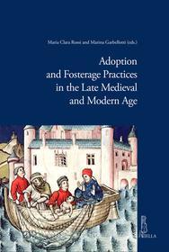 Ebook Adoption and Fosterage Practices in the Late Medieval and Modern Age di Marina Garbellotti, Maria Clara Rossi edito da Viella Libreria Editrice