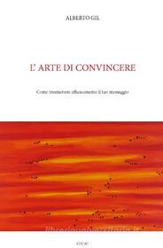 Ebook L'arte di convincere di Alberto Gil edito da EDUSC