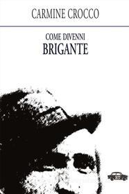 Ebook Come divenni brigante di Carmine Crocco edito da Edizioni Trabant