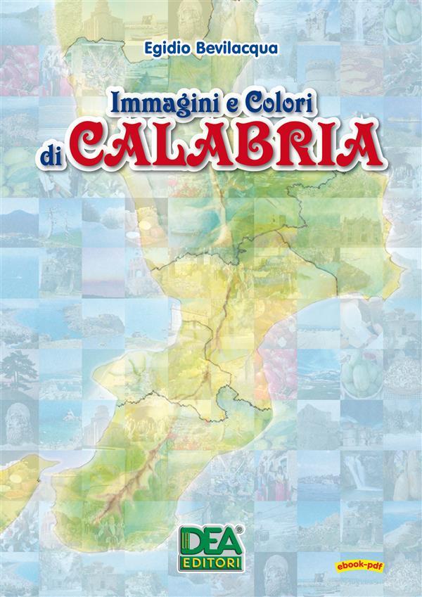 Ebook Immagini e Colori di Calabria di Egidio Bevilacqua edito da La Dea Editori