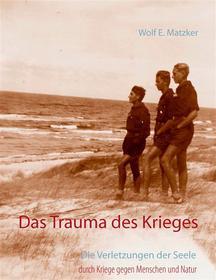 Ebook Das Trauma des Krieges di Wolf E. Matzker edito da Books on Demand