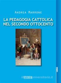 Ebook La pedagogia cattolica nel secondo Ottocento di Andrea Marrone edito da Edizioni Studium S.r.l.