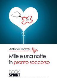 Ebook Mille e una notte in pronto soccorso di Antonio Mazzei edito da Booksprint