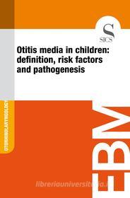 Ebook Otitis Media in Children: Definition, Risk Factors and Pathogenesis di Sics Editore edito da SICS