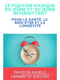 Ebook Le pouvoir magique du Jeûne et du Jeûne intermittent (Traduit) di David De Angelis, Herbert M. Shelton edito da Stargatebook