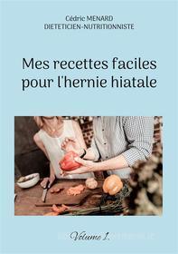 Ebook Mes recettes faciles pour l&apos;hernie hiatale. di Cédric Menard edito da Books on Demand