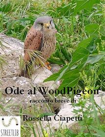 Ebook Ode al Woodpigeon - Ovvero come vivere liberi di Rossella Ciapetti edito da Rossella Ciapetti