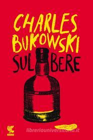 Ebook Sul bere di Charles Bukowski edito da Guanda