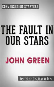Ebook The Fault in Our Stars: by John Green | Conversation Starters di dailyBooks edito da Daily Books