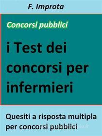Ebook I test dei concorsi per infermiere di F. Improta edito da Publisher s15289