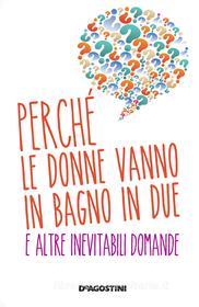 Ebook Perché le donne vanno in bagno in due e altre domande inevitabili di Roberto Burchielli, Antonio Sellitto edito da De Agostini