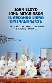 Ebook Il secondo libro dell'ignoranza di Lloyd John, Mitchinson John edito da Einaudi