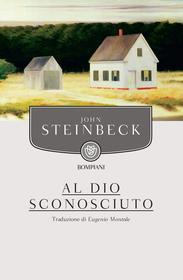 Ebook Al dio sconosciuto di Steinbeck John edito da Bompiani