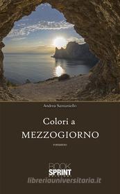 Ebook Colori a mezzogiorno di Andrea Santaniello edito da Booksprint