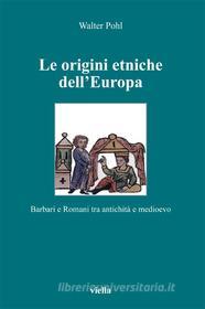 Ebook Le origini etniche dell’Europa di Walter Pohl edito da Viella Libreria Editrice