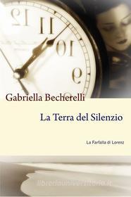 Ebook La Terra del Silenzio di Becherelli Gabriella edito da ilmiolibro self publishing
