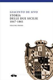 Ebook Storia delle Due Sicilie 1847-1861 - Vol. I di Giacinto De Sivo edito da Edizioni Trabant