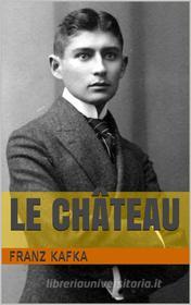 Ebook Le Château di Franz Kafka edito da Books on Demand