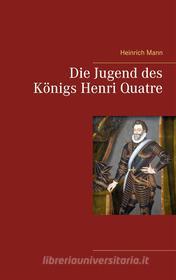Ebook Die Jugend des Königs Henri Quatre di Heinrich Mann edito da Books on Demand