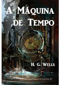 Ebook A Máquina de Tempo di H. G. Wells edito da H. G. Wells