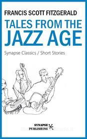 Ebook Tales from the jazz age di Francis Scott Fitzgerald edito da Synapse Publishing
