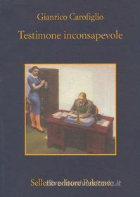 Ebook Testimone inconsapevole di Gianrico Carofiglio edito da Sellerio Editore