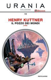 Ebook Il pozzo dei mondi (Urania) di Kuttner Henry edito da Mondadori