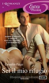 Ebook Sei il mio rifugio (I Romanzi Extra Passion) di Paige Laurelin edito da Mondadori