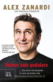 Ebook Volevo solo pedalare di Gasparini Gianluca, Zanardi Alex edito da Rizzoli