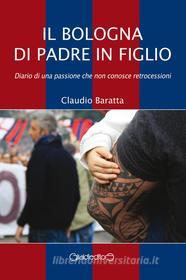 Ebook Il Bologna di padre in figlio di Claudio Baratta edito da Giraldi Editore