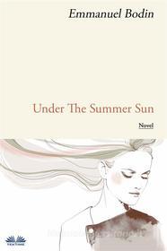 Ebook Under The Summer Sun di Emmanuel Bodin edito da Tektime