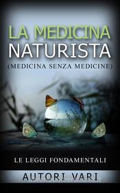 Ebook La Medicina Naturista - Le Leggi fondamentali di AA. VV., Aa. Vv. edito da Stargatebook