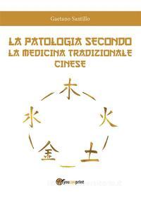 Ebook La patologia secondo la medicina tradizionale cinese di Gaetano Santillo edito da Youcanprint