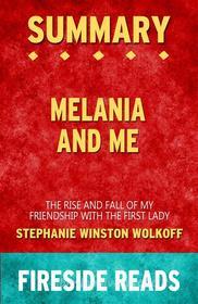 Ebook Melania and Me: The Rise and Fall of My Friendship with the First Lady by Stephanie Winston Wolkoff: Summary by Fireside Reads di Fireside Reads edito da Fireside