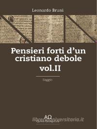 Ebook Pensieri forti d'un cristiano debole- Vol. II di Leonardo Bruni edito da Leonardo Bruni