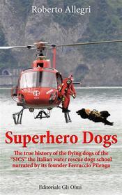 Ebook Superhero Dogs di Roberto Allegri edito da Publisher s14681