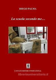 Ebook La scuola secondo me... di Diego Palma edito da Cavinato Editore