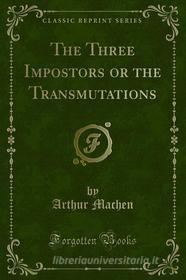 Ebook The Three Impostors or the Transmutations di Arthur Machen edito da Forgotten Books