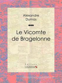 Ebook Le Vicomte de Bragelonne di Alexandre Dumas, Ligaran edito da Ligaran