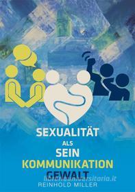 Ebook Sexualität als Sein - Kommunikation - Gewalt di Reinhold Miller edito da Books on Demand