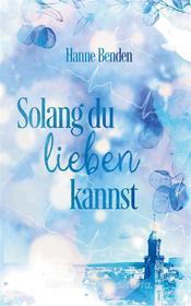 Ebook Solang du lieben kannst di Hanne Benden edito da Books on Demand