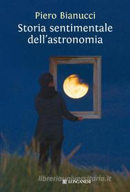 Ebook Storia sentimentale dell'astronomia di Piero Bianucci edito da Longanesi