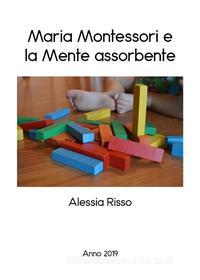 Ebook Maria Montessori e la mente assorbente di Alessia Risso edito da Youcanprint