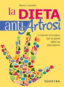 Ebook La dieta antiartrosi di Lanzetta Marco edito da Demetra