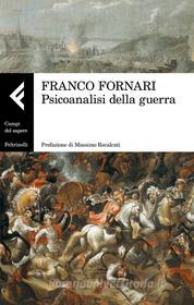 Ebook Psicoanalisi della guerra di Franco Fornari edito da Feltrinelli Editore