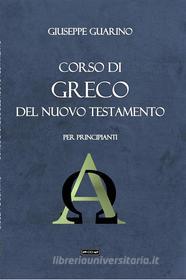 Ebook Corso di greco del Nuovo Testamento di Giuseppe Guarino edito da Giuseppe Guarino