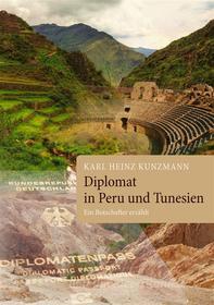Ebook Diplomat in Peru und Tunesien di Karl Heinz Kunzmann edito da Books on Demand