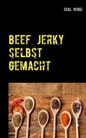 Ebook Beef Jerky selbst gemacht di Sral Regäj edito da Books on Demand