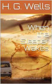 Ebook When the Sleeper Wakes di H. G. Wells edito da iOnlineShopping.com